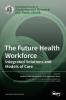 The Future Health Workforce: Integrated Solutions and Models of Care