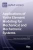 Applications of Finite Element Modeling for Mechanical and Mechatronic Systems