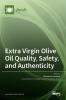 Extra Virgin Olive Oil Quality Safety and Authenticity