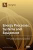 Energy Processes Systems and Equipment