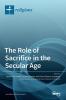 The Role of Sacrifice in the Secular Age