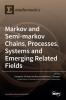 Markov and Semi-markov Chains Processes Systems and Emerging Related Fields