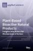 Plant-Based Bioactive Natural Products: Insights into Molecular Mechanisms of Action: Insights into Molecular Mechanisms of Action