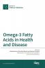 Omega-3 Fatty Acids in Health and Disease