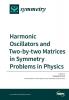 Harmonic Oscillators and Two-by-two Matrices in Symmetry Problems in Physics