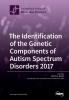 The Identification of the Genetic Components of Autism Spectrum Disorders 2017