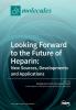 Looking Forward to the Future of Heparin: New Sources Developments and Applications