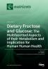 Dietary Fructose and Glucose: The Multifacetted Aspects of Their Metabolism and Implication for Human Health: Volume 1