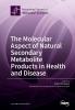 The Molecular Aspect of Natural Secondary Metabolite Products in Health and Disease