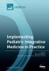 Implementing Pediatric Integrative Medicine in Practice