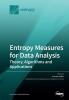 Entropy Measures for Data Analysis: Theory Algorithms and Applications