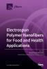 Electrospun Polymer Nanofibers for Food and Health Applications