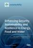 Enhancing Security Sustainability and Resilience in Energy Food and Water