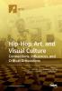 Hip-Hop Art and Visual Culture: Connections Influences and Critical Discussions