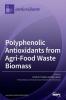 Polyphenolic Antioxidants from Agri-Food Waste Biomass