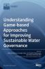 Understanding Game-based Approaches for Improving Sustainable Water Governance: The Potential of Serious Games to Solve Water Problems