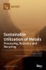 Sustainable Utilization of Metals: Processing Recovery and Recycling