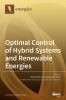 Optimal Control of Hybrid Systems and Renewable Energies