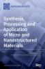 Synthesis Processing and Application of Micro and Nanostructured Materials