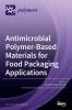 Antimicrobial Polymer-Based Materials for Food Packaging Applications