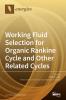 Working Fluid Selection for Organic Rankine Cycle and Other Related Cycles