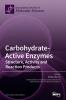 Carbohydrate-Active Enzymes: Structure Activity and Reaction Products