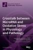 Crosstalk between MicroRNA and Oxidative Stress in Physiology and Pathology