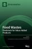 Food Wastes: Feedstock for Value-Added Products