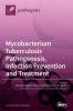 Mycobacterium tuberculosis Pathogenesis Infection Prevention and Treatment