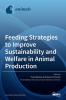 Feeding Strategies to Improve Sustainability and Welfare in Animal Production