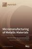 Micromanufacturing of Metallic Materials