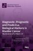 Diagnostic Prognostic and Predictive Biological Markers in Bladder Cancer - Illumination of a Vision 2.0