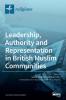 Leadership Authority and Representation in British Muslim Communities