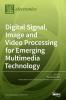 Digital Signal Image and Video Processing for Emerging Multimedia Technology