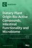 Dietary Plant Origin Bio-Active Compounds Intestinal Functionality and Microbiome