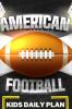 American Football Kids Daily Plan: My Football Season - Journal Of My Skills My Games And My Memories - Colored Interior Planner