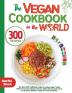 The Vegan Cookbook in the World - 300 Recipes