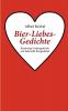 Bier-Liebes-Gedichte: Biersinnige Liebesgedichte und liebevolle Biergedichte