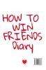 How To Win Friends Diary: Writing Down Your Goals Winning Techniques Key Lessons Takeaways Million Dollar Ideas Tasks Actions & Success Development Of Your Law Of Attraction People Skills