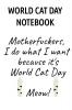 World Cat Day Notebook: Motherfuckers I Do What I Want Because It's World Cat Day Meow!