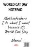 World Cat Day Notepad: Motherfuckers I Do What I Want Because It's World Cat Day Meow!