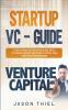 Startup VC - Guide: Everything Entrepreneurs Need to Know about Venture Capital and Startup Fundraising