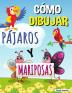 Como Dibujar Pajaros Y Mariposas: Libro de actividades paso a paso Aprende a dibujar pájaros y mariposas Libro de trabajo fácil y divertido para niños