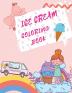 Ice Cream Coloring Book: Desserts Coloring Book Childrens Books About Ice Cream