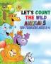 Let's count the wild animals for toddlers ages 2-4: let's count the amazing WILD animals/All You Need to Know About WILD ANIMALS