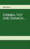 Sterben Tot Und Danach: Überlegungen eines halbherzigen Atheisten