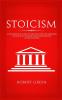 Stoicism: A Philosophical Guide to Life - Including DIY-Exercises on Practical Stoicism for the Realization of Life's Actions