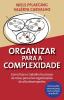 Organizar para a Complexidade. Como fazer o trabalho funcionar de novo para criar organizacoes de alto desempenho