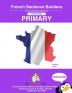 French Primary Sentence Builders: French Sentence Builders - Primary (The Language Gym - Sentence Builder Books)