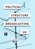 The Political Structure of UK Broadcasting 1949-1999